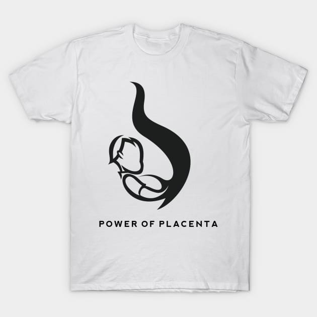 Power of Placenta T-Shirt by Whatastory